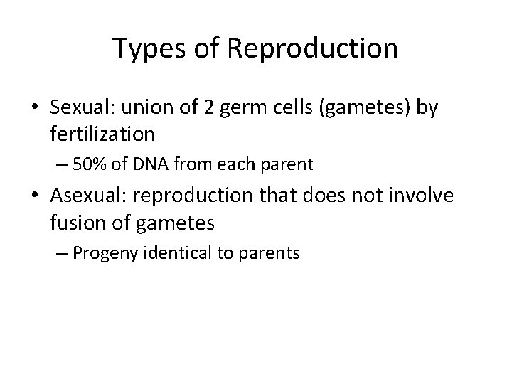 Types of Reproduction • Sexual: union of 2 germ cells (gametes) by fertilization –