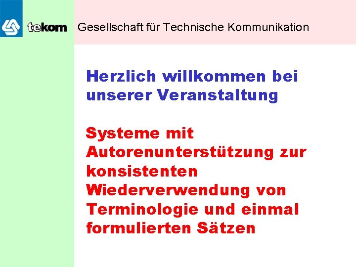 Gesellschaft für Technische Kommunikation Herzlich willkommen bei unserer Veranstaltung Systeme mit Autorenunterstützung zur konsistenten