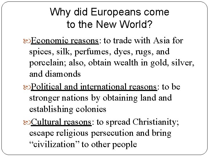 Why did Europeans come to the New World? Economic reasons: to trade with Asia