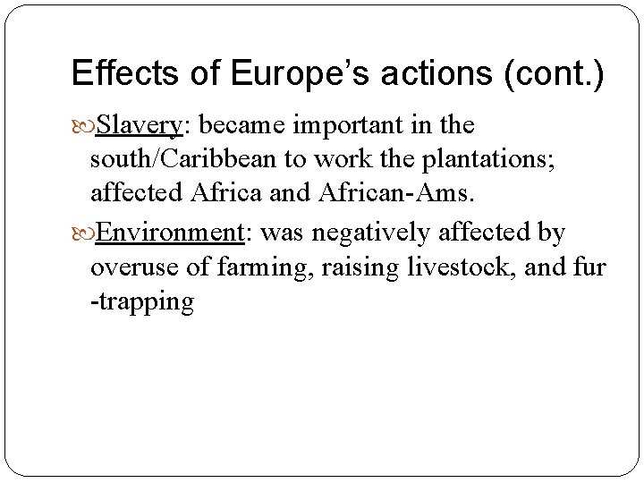 Effects of Europe’s actions (cont. ) Slavery: became important in the south/Caribbean to work
