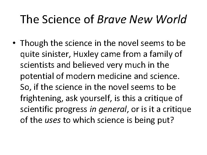 The Science of Brave New World • Though the science in the novel seems