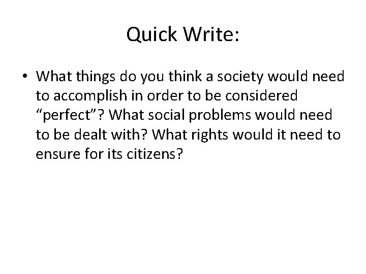 Quick Write: • What things do you think a society would need to accomplish