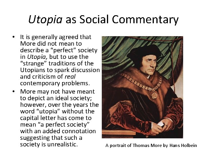Utopia as Social Commentary • It is generally agreed that More did not mean