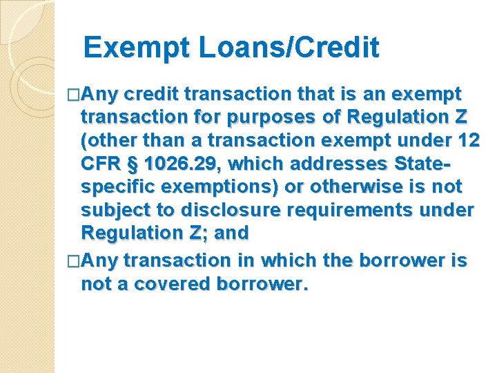 Exempt Loans/Credit �Any credit transaction that is an exempt transaction for purposes of Regulation