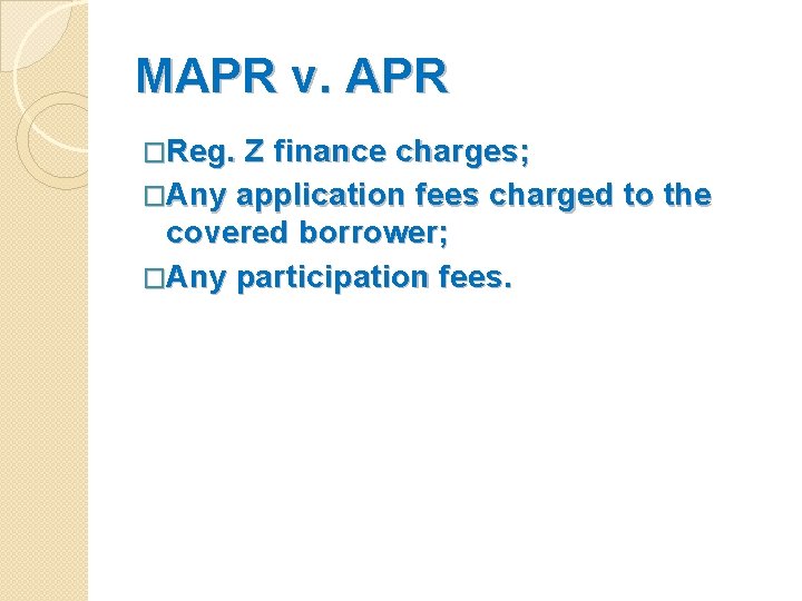 MAPR v. APR �Reg. Z finance charges; �Any application fees charged to the covered