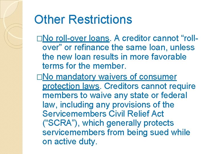 Other Restrictions �No roll-over loans. A creditor cannot “roll- over” or refinance the same