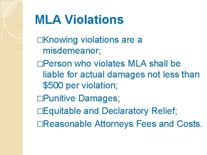 MLA Violations �Knowing violations are a misdemeanor; �Person who violates MLA shall be liable