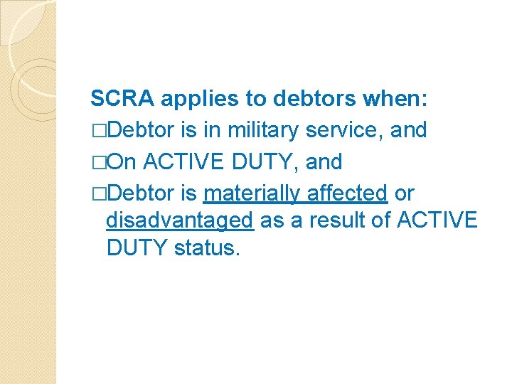 SCRA applies to debtors when: �Debtor is in military service, and �On ACTIVE DUTY,