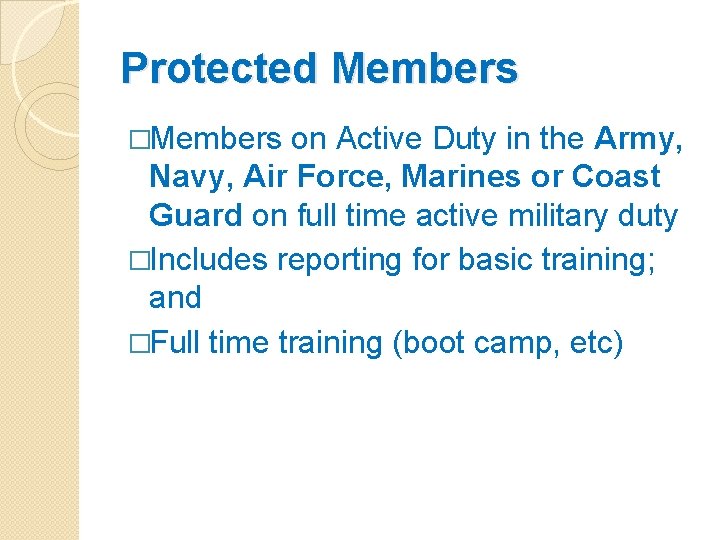 Protected Members �Members on Active Duty in the Army, Navy, Air Force, Marines or
