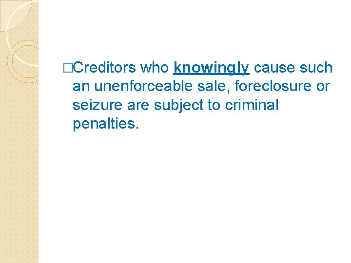 �Creditors who knowingly cause such an unenforceable sale, foreclosure or seizure are subject to