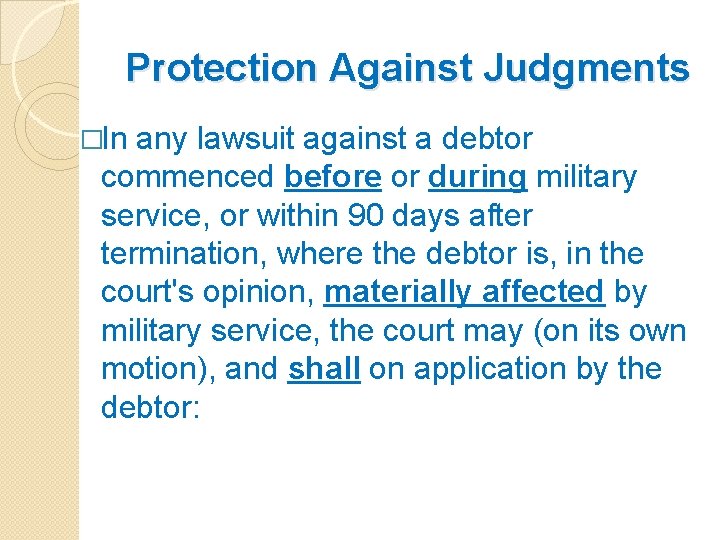 Protection Against Judgments �In any lawsuit against a debtor commenced before or during military