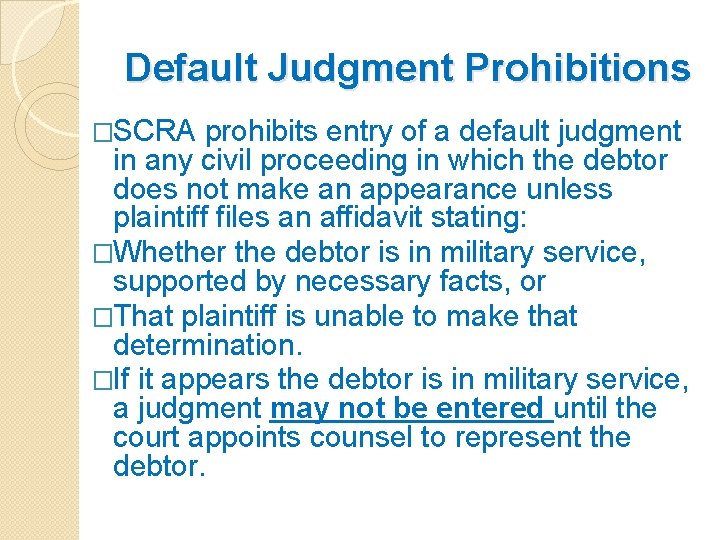 Default Judgment Prohibitions �SCRA prohibits entry of a default judgment in any civil proceeding