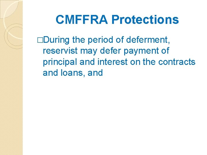 CMFFRA Protections �During the period of deferment, reservist may defer payment of principal and