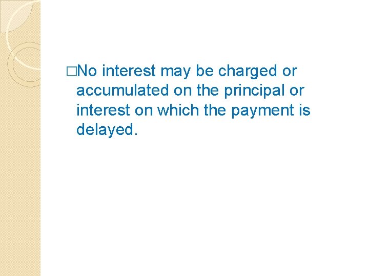 �No interest may be charged or accumulated on the principal or interest on which