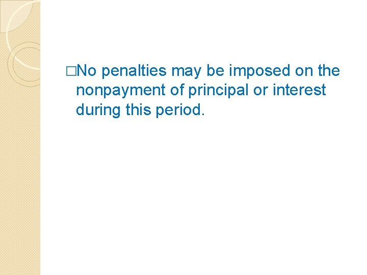 �No penalties may be imposed on the nonpayment of principal or interest during this