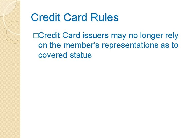 Credit Card Rules �Credit Card issuers may no longer rely on the member’s representations