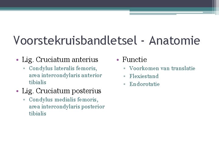 Voorstekruisbandletsel - Anatomie • Lig. Cruciatum anterius ▫ Condylus lateralis femoris, area intercondylaris anterior