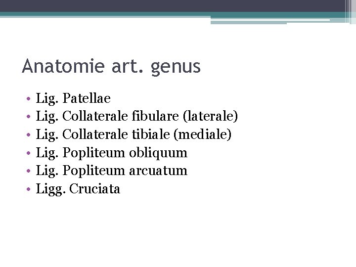 Anatomie art. genus • • • Lig. Patellae Lig. Collaterale fibulare (laterale) Lig. Collaterale