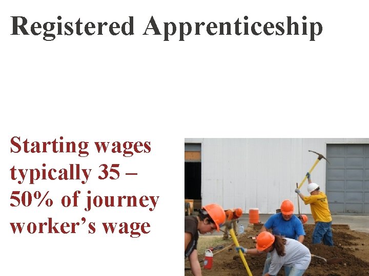 Registered Apprenticeship Starting wages typically 35 – 50% of journey worker’s wage 