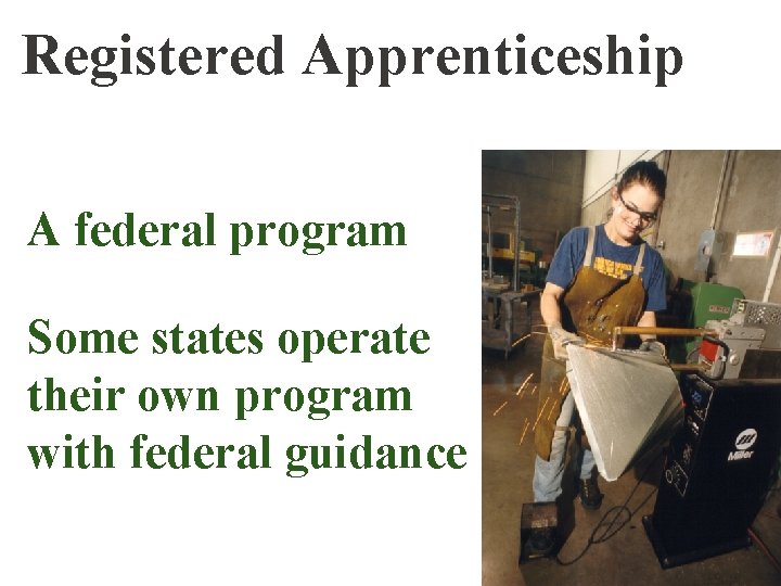 Registered Apprenticeship A federal program Some states operate their own program with federal guidance