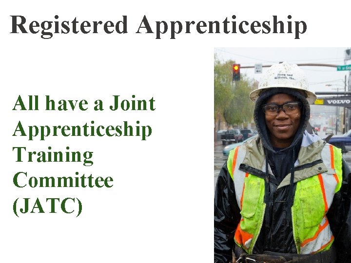 Registered Apprenticeship All have a Joint Apprenticeship Training Committee (JATC) 