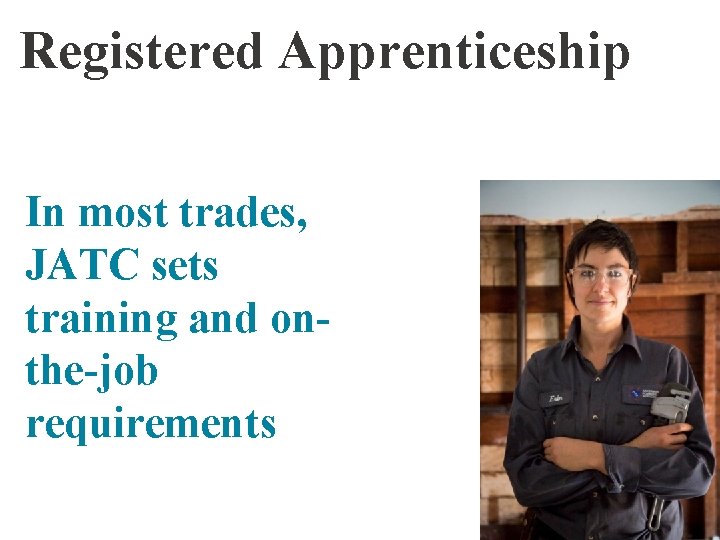 Registered Apprenticeship In most trades, JATC sets training and onthe-job requirements 