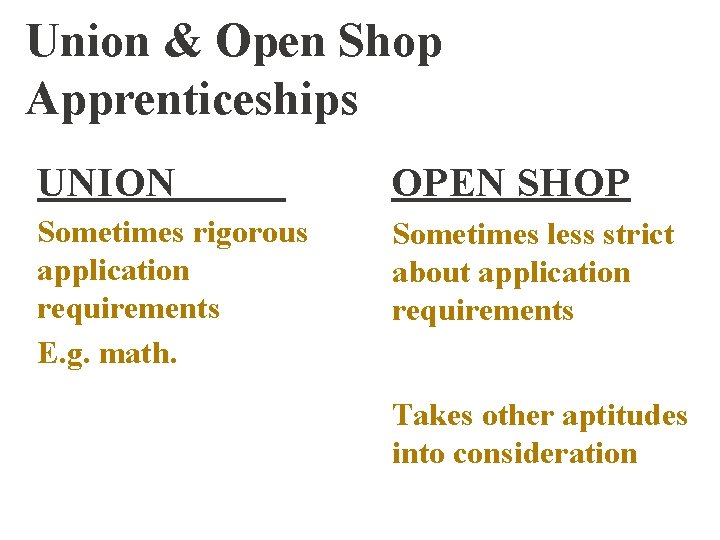 Union & Open Shop Apprenticeships UNION OPEN SHOP Sometimes rigorous application requirements E. g.