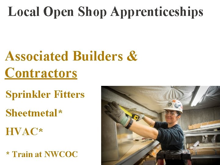 Local Open Shop Apprenticeships Associated Builders & Contractors Sprinkler Fitters Sheetmetal* HVAC* * Train