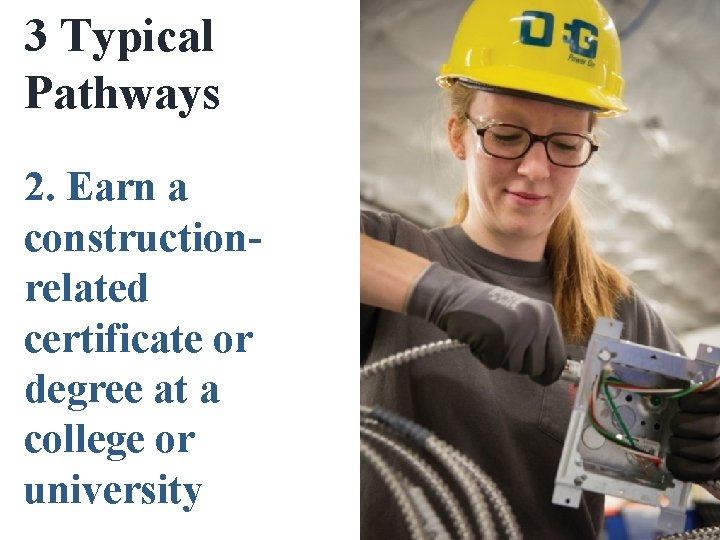 3 Typical Pathways 2. Earn a constructionrelated certificate or degree at a college or