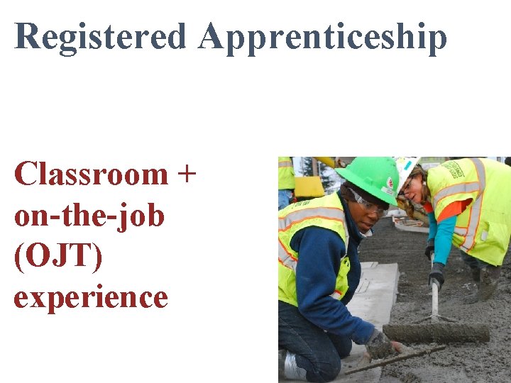 Registered Apprenticeship Classroom + on-the-job (OJT) experience 
