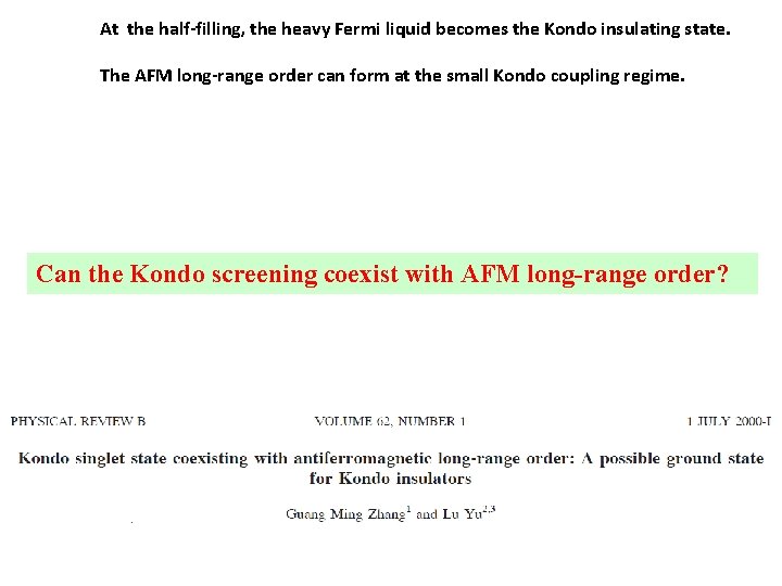 At the half-filling, the heavy Fermi liquid becomes the Kondo insulating state. The AFM
