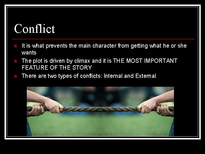 Conflict n n n It is what prevents the main character from getting what