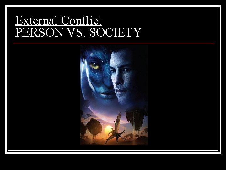 External Conflict PERSON VS. SOCIETY 