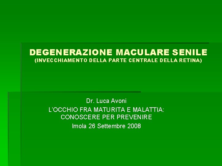 DEGENERAZIONE MACULARE SENILE (INVECCHIAMENTO DELLA PARTE CENTRALE DELLA RETINA) Dr. Luca Avoni L’OCCHIO FRA