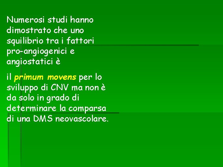 Numerosi studi hanno dimostrato che uno squilibrio tra i fattori pro-angiogenici e angiostatici è