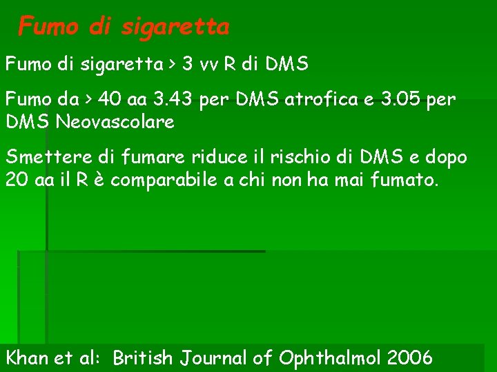 Fumo di sigaretta > 3 vv R di DMS Fumo da > 40 aa