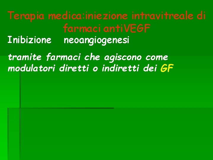 Terapia medica: iniezione intravitreale di farmaci anti. VEGF Inibizione neoangiogenesi tramite farmaci che agiscono