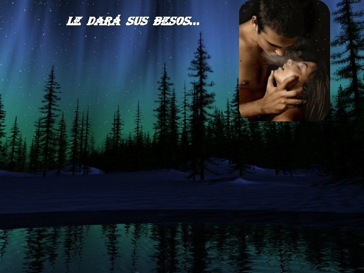 le dará sus besos… 