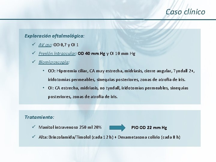 Caso clínico Exploración oftalmológica: ü AV csc: OD 0, 7 y OI 1 ü