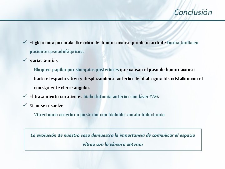 Conclusión ü El glaucoma por mala dirección del humor acuoso puede ocurrir de forma