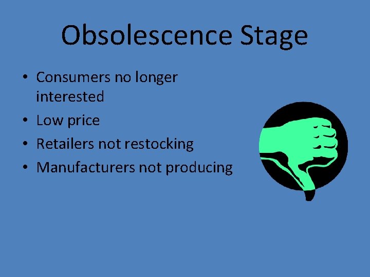Obsolescence Stage • Consumers no longer interested • Low price • Retailers not restocking
