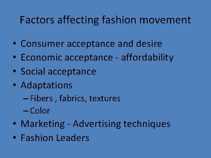 Factors affecting fashion movement • • Consumer acceptance and desire Economic acceptance - affordability