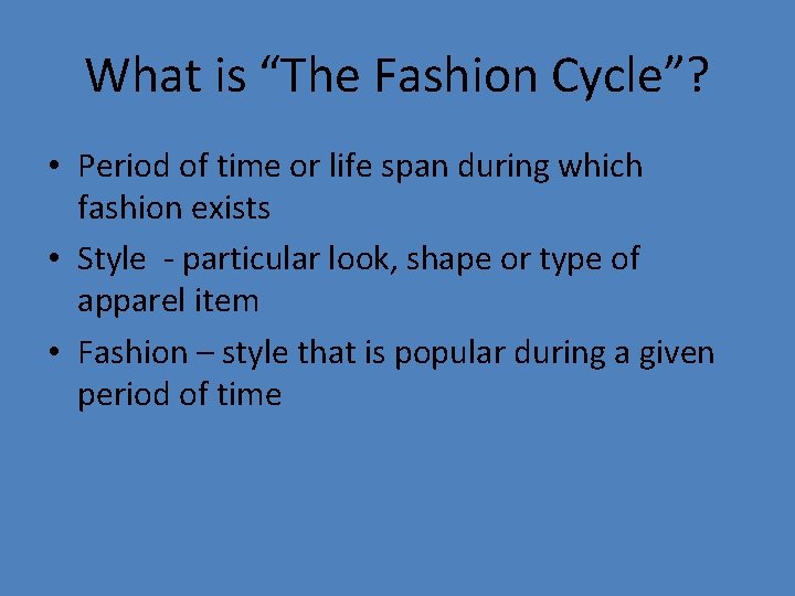 What is “The Fashion Cycle”? • Period of time or life span during which