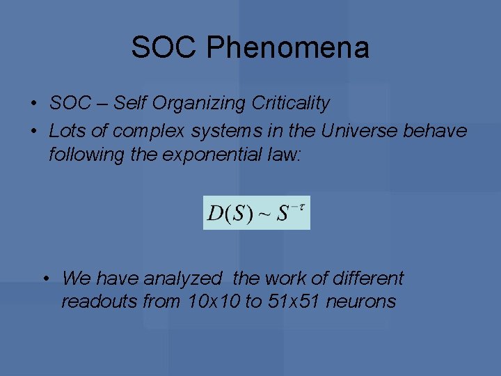 SOC Phenomena • SOC – Self Organizing Criticality • Lots of complex systems in