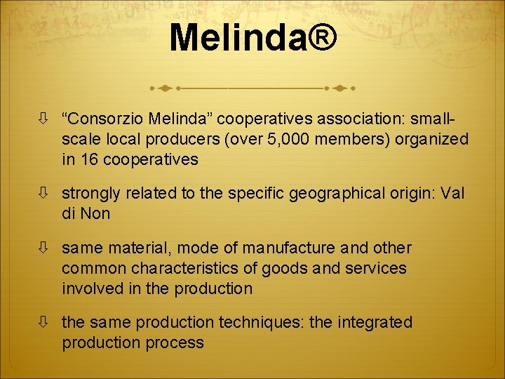 Melinda® “Consorzio Melinda” cooperatives association: smallscale local producers (over 5, 000 members) organized in