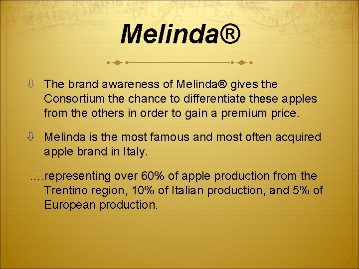 Melinda® The brand awareness of Melinda® gives the Consortium the chance to differentiate these