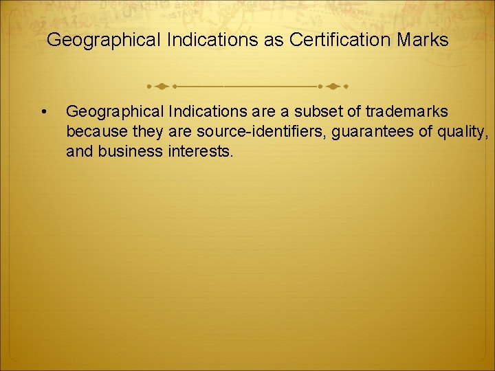 Geographical Indications as Certification Marks • Geographical Indications are a subset of trademarks because