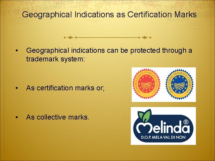 Geographical Indications as Certification Marks • Geographical indications can be protected through a trademark