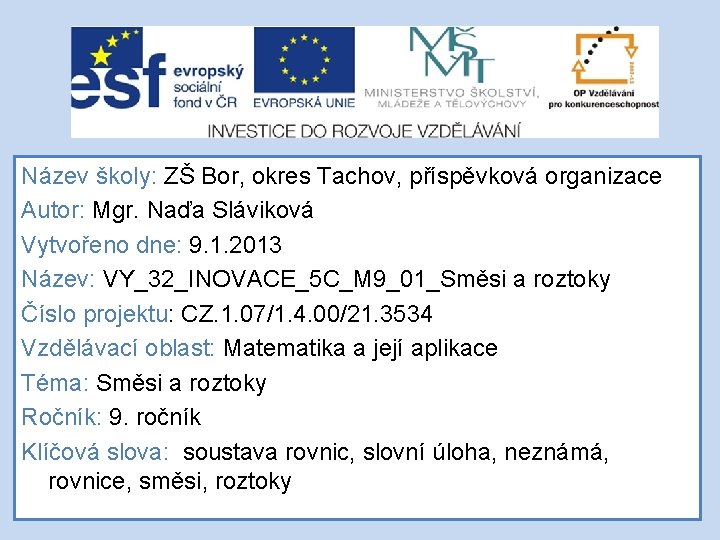 Název školy: ZŠ Bor, okres Tachov, příspěvková organizace Autor: Mgr. Naďa Sláviková Vytvořeno dne: