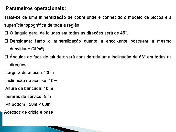 Parâmetros operacionais: Trata-se de uma mineralização de cobre onde é conhecido o modelo de